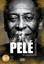 Livro - Pelé: O Legado Desconhecido Livro - Pelé: O Legado Desconhecido