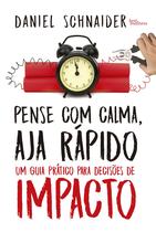 Livro - Pense com calma, aja rápido: Um guia prático para decisões de impacto