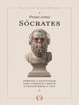 Livro - Pense Como Socrates - Aprenda A Questionar Para Libertar A Mente E Transformar A Vida