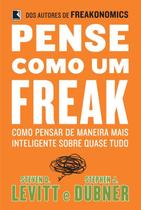 Livro - Pense como um freak: como pensar de maneira mais inteligente sobre quase tudo