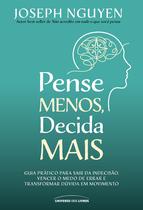 Livro - Pense Menos, Decida Mais: Guia prático para sair da indecisão, vencer o medo de errar e transformar dúvidas em ação Livro - Pense Menos, Decida Mais: Guia prático para sair da indecisão, vencer o medo de errar e transformar dúvidas em ação