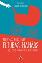 Livro - Pequenas ideias para futuras mamães Livro - Pequenas ideias para futuras mamães
