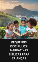 Livro Pequenos Discípulos Narrativas Bíblicas para Crianças - DUKE EDITORA