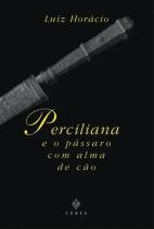 Livro Perciliana e o Pássaro com Alma de Cão - Luiz Horácio Livro Perciliana e o Pássaro com Alma de Cão - Luiz Horácio