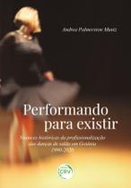 Livro - Performando para existir Nuances históricas da profissionalização das danças de salão em Goiânia - 1990-2020