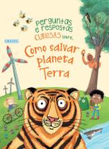 Livro - Perguntas e Respostas Curiosas Sobre...Como Salvar o Planeta Terra