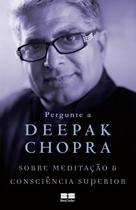 Livro - Pergunte a Deepak Chopra sobre meditação e consciência superior Livro - Pergunte a Deepak Chopra sobre meditação e consciência superior