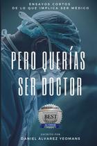 Livro PERO QUERÍAS SER DOCTOR Ensaios sobre ser médico Livro PERO QUERÍAS SER DOCTOR Ensaios sobre ser médico