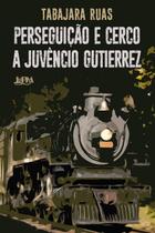 Livro - Perseguição e cerco a Juvêncio Gutierrez