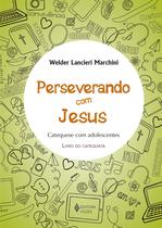 Livro - Perseverando com Jesus - Catequista Livro - Perseverando com Jesus - Catequista