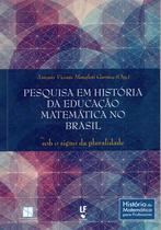 Livro - Pesquisa em história da educação matemática no Brasil sob o signo da pluralidade