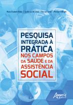 Livro - PESQUISA INTEGRADA À PRÁTICA: NOS CAMPOS DA SAÚDE E DA ASSISTÊNCIA SOCIAL Livro - PESQUISA INTEGRADA À PRÁTICA: NOS CAMPOS DA SAÚDE E DA ASSISTÊNCIA SOCIAL