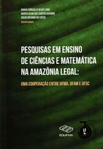 Livro - Pesquisas em Ensino de Ciências e Matemática na Amazônia Legal : Uma Cooperação entre UFMA, UFAM e UFSC