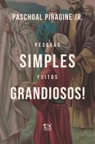 Livro - Pessoas Simples, Feitos Grandiosos! Livro - Pessoas Simples, Feitos Grandiosos!