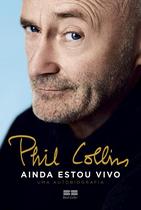 Livro - Phil Collins: Ainda estou vivo – Uma autobiografia Livro - Phil Collins: Ainda estou vivo – Uma autobiografia