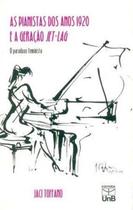 Livro - Pianistas Dos Anos 1920 e a Geração Jet-lag, As: Paradoxo Feminista - Editora