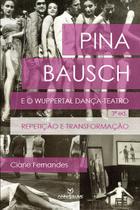 Livro - Pina Bausch e o Wuppertal dança-teatro: Repetição e transformação