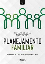 Livro - PLANEJAMENTO FAMILIAR - LIMITES E LIBERDADE PARENTAIS - 1ª ED - 2021