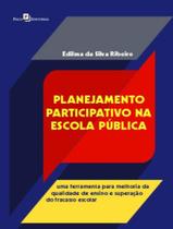 Livro - Planejamento Participativo Na Escola Publica - Uma Ferramenta Para Melhoria Da Qualidade De Ensino E Superacao Do Fracasso Escolar