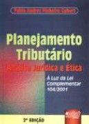 Livro - Planejamento Tributário - Análise Jurídica e Ética - À Luz da Lei Complementar 104/2001 Livro - Planejamento Tributário - Análise Jurídica e Ética - À Luz da Lei Complementar 104/2001