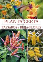 Livro - Planta Certa para atrair Pássaros & Beija-Flores