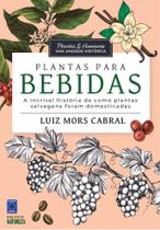 Livro - Plantas & Humanos, uma Amizade Histórica: Plantas para Bebidas Livro - Plantas & Humanos, uma Amizade Histórica: Plantas para Bebidas