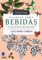 Livro - Plantas & Humanos, uma Amizade Histórica: Plantas para Bebidas