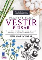 Livro - Plantas & Humanos, uma Amizade Histórica: Plantas para Vestir e Usar Livro - Plantas & Humanos, uma Amizade Histórica: Plantas para Vestir e Usar