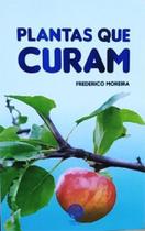 Livro Plantas que Curam Frederico Moreira