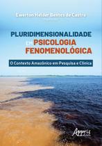Livro - Pluridimensionalidade em psicologia fenomenológica: o contexto amazônico em pesquisa e clínica