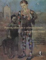 Livro - Poetas, Criancas E Criminalidade... - ...Sobre Jean Genet - 1ª Ed - CIA DE FREUD Livro - Poetas, Criancas E Criminalidade... - ...Sobre Jean Genet - 1ª Ed - CIA DE FREUD