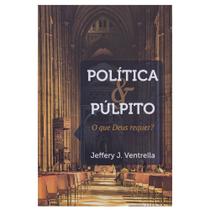 Livro Política E Púlpito: O que Deus requer - Jeffery J. Ventrella - Editora Monergismo