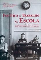 Livro - Política e trabalho na escola - Administração dos sistemas públicos de educação básica