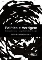 Livro - Política e vertigem: ensaios sobre poder e luta política no Brasil do golpe