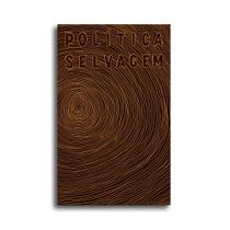 Livro - Política Selvagem Livro - Política Selvagem