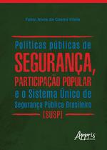 Livro - Políticas públicas de segurança, participação popular e o sistema único de segurança pública brasileiro (susp)