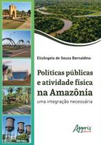 Livro - Políticas Públicas e Atividade Física na Amazônia Livro - Políticas Públicas e Atividade Física na Amazônia