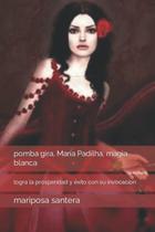 Livro Pomba Gira Maria Padilha - Magia Branca para Prosperidade e Sucesso Livro Pomba Gira Maria Padilha - Magia Branca para Prosperidade e Sucesso
