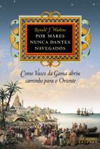 Livro - Por mares nunca dantes navegados: Como Vasco da Gama abriu caminho para o Oriente