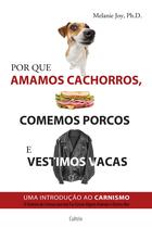 Livro - Por Que Amamos Cachorros, Comemos Porcos e Vestimos Vacas Livro - Por Que Amamos Cachorros, Comemos Porcos e Vestimos Vacas