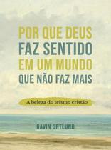 Livro - Por que Deus faz sentido em um mundo que não faz mais: A beleza do teísmo cristão Livro - Por que Deus faz sentido em um mundo que não faz mais: A beleza do teísmo cristão