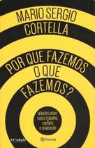 Livro Por que fazemos o que fazemos, de Cortella, Mario Ser - Congratulations Store Livro Por que fazemos o que fazemos, de Cortella, Mario Ser - Congratulations Store