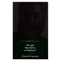 Livro: Por Que São Salvos Os Homens C. H. Spurgeon - MONERGISMO