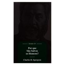 Livro: Por Que São Salvos Os Homens? | C. H. Spurgeon -
