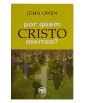 Livro Por Quem Cristo Morreu - John Owen