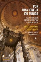 Livro - Por uma Igreja em subida: A espiritualidade como resposta para a crise da Igreja Livro - Por uma Igreja em subida: A espiritualidade como resposta para a crise da Igreja