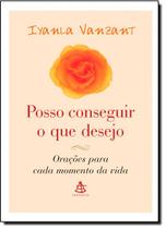 Livro Posso Conseguir o Que Desejo: Orações para a Vida - Iyanla Vanzant Livro Posso Conseguir o Que Desejo: Orações para a Vida - Iyanla Vanzant