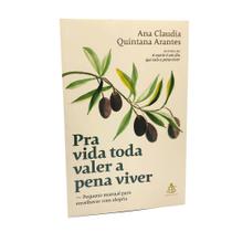 Livro Pra Vida Toda Valer a Pena Viver - Ana Claudia Quintana Arantes