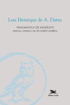 Livro - Pragmática de modelos - Natureza, estrutura e uso dos modelos científicos