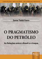 Livro - Pragmatismo do Petróleo, O - As Relações entre o Brasil e o Iraque Livro - Pragmatismo do Petróleo, O - As Relações entre o Brasil e o Iraque